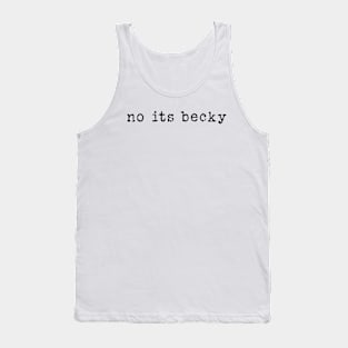 No Its Becky - funny humor retro tee , No Its Becky funny Concert shirt Tank Top